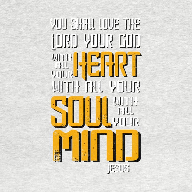 Love the Lord with Heart, Soul and Mind, Jesus Quote by AlondraHanley